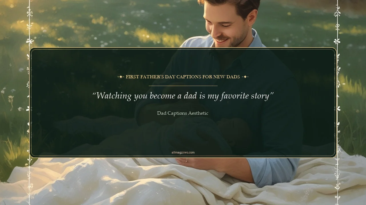 First Father’s Day Captions for New Dads - Dad captions aesthetic