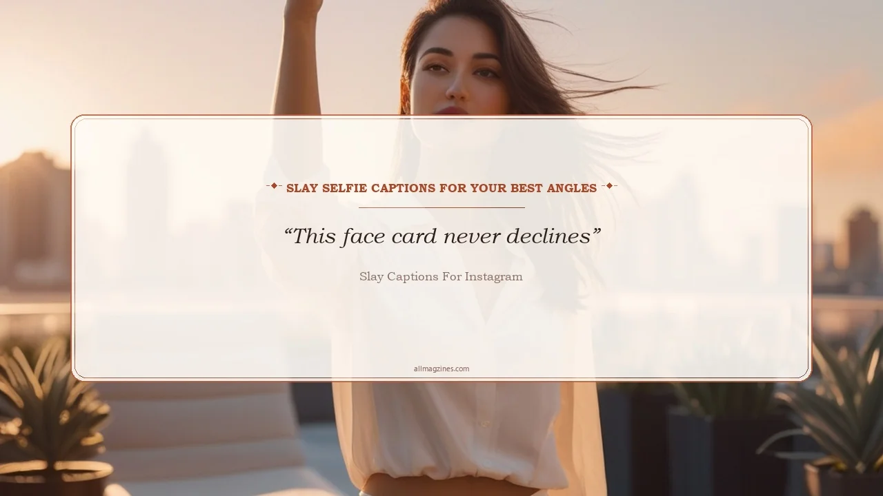 Slay Selfie Captions for Your Best Angles - Slay captions for Instagram