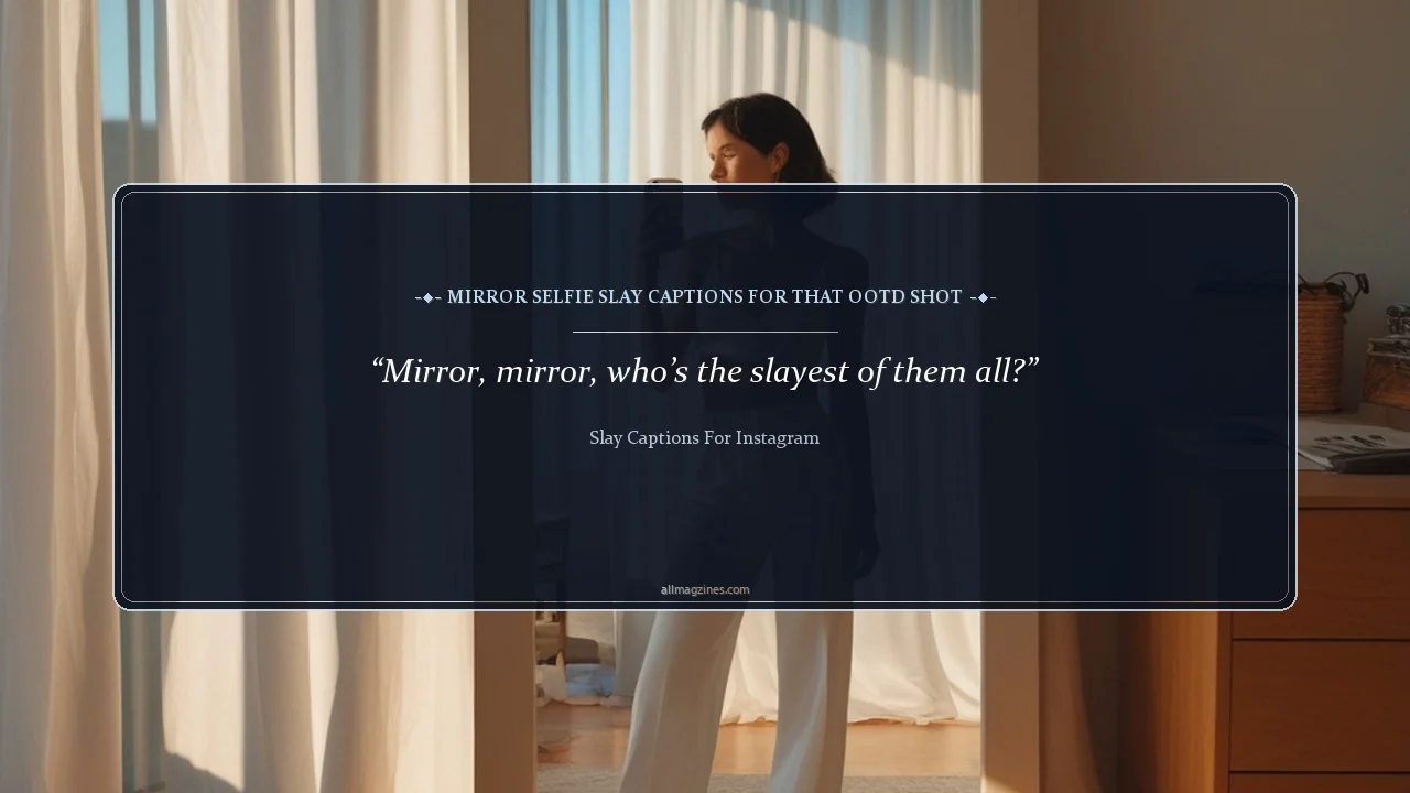 Mirror Selfie Slay Captions for That OOTD Shot - Slay captions for Instagram