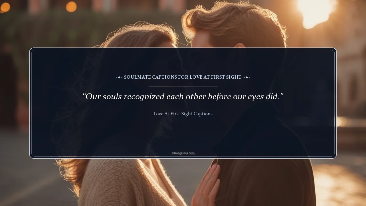 Soulmate Captions for Love at First Sight - Love at First Sight Captions