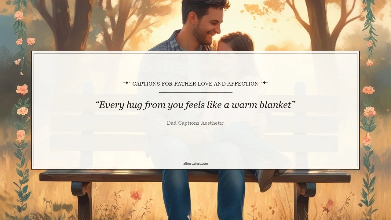Captions for Father Love and Affection - Dad captions aesthetic