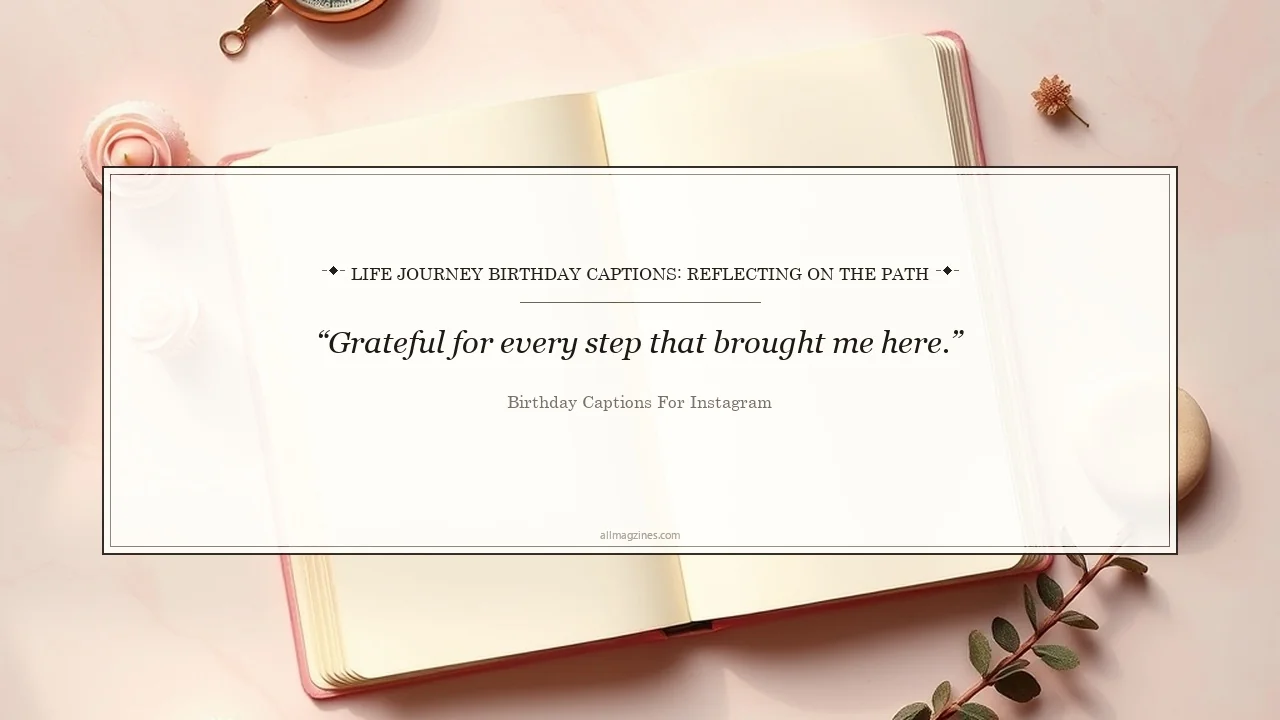 Life Journey Birthday Captions: Reflecting on the Path - Birthday Captions for Instagram