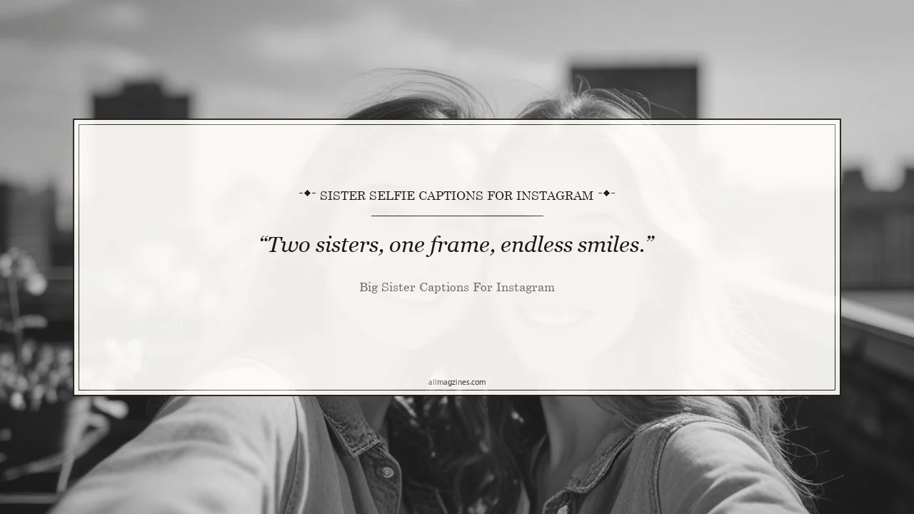 Sister Selfie Captions for Instagram - Big Sister Captions For Instagram