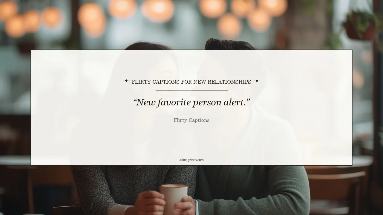 Flirty Captions for New Relationships - Flirty Captions
