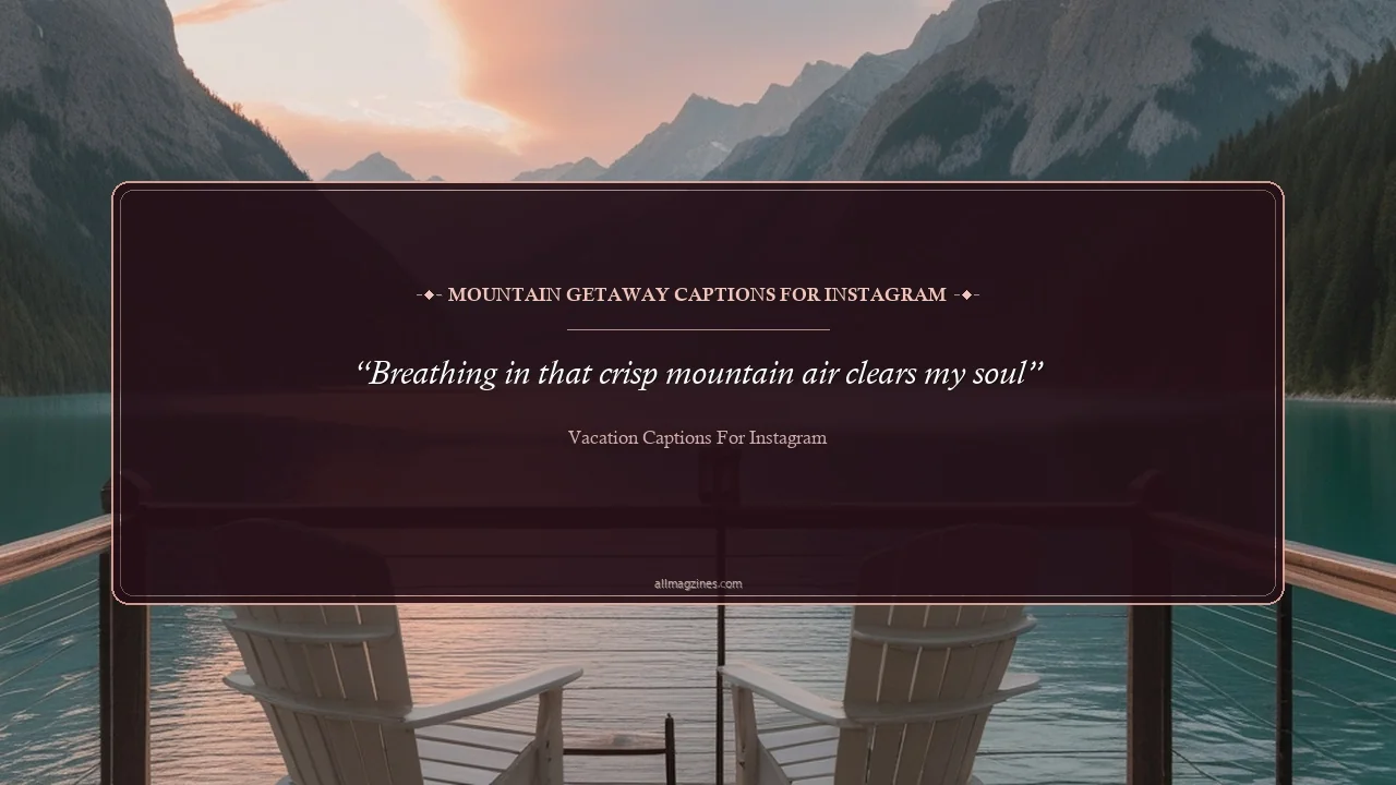 Mountain Getaway Captions for Instagram - Vacation captions for Instagram